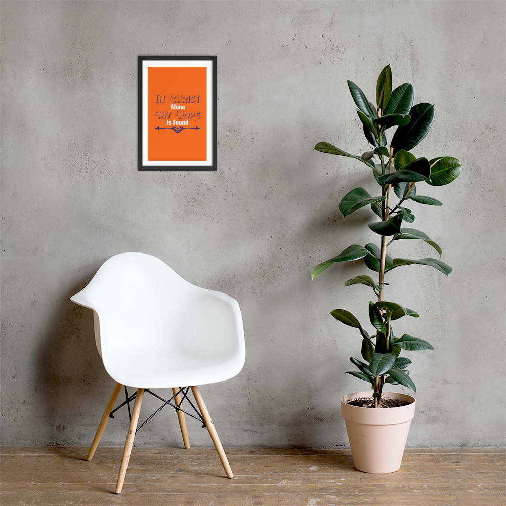 "In Christ alone my hope is found"- Framed Poster (12 X 18 inches)