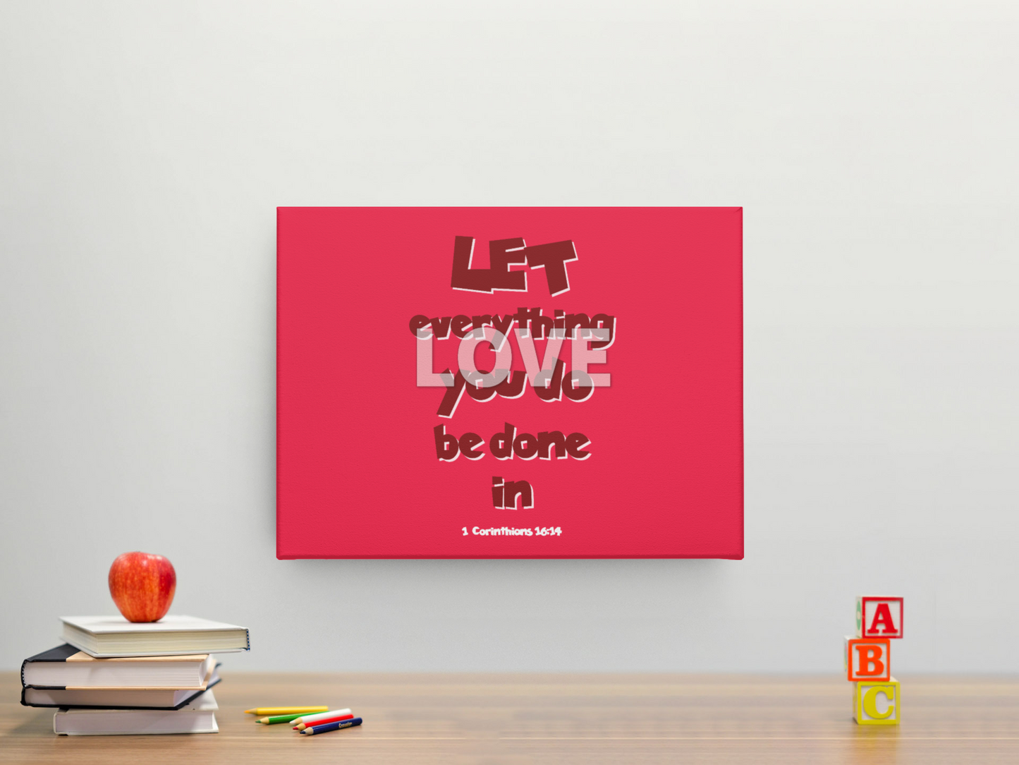 Let everything you do be done in Love - Canvas Wall Decor