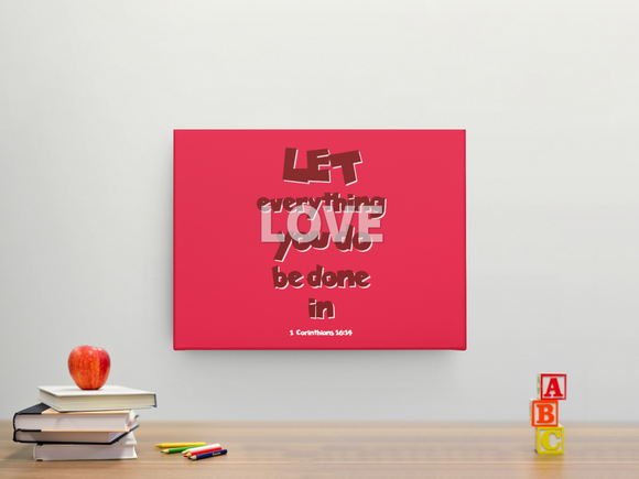 Let everything you do be done in Love - Canvas Wall Decor