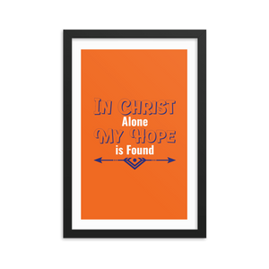 "In Christ alone my hope is found"- Framed Poster (12 X 18 inches)