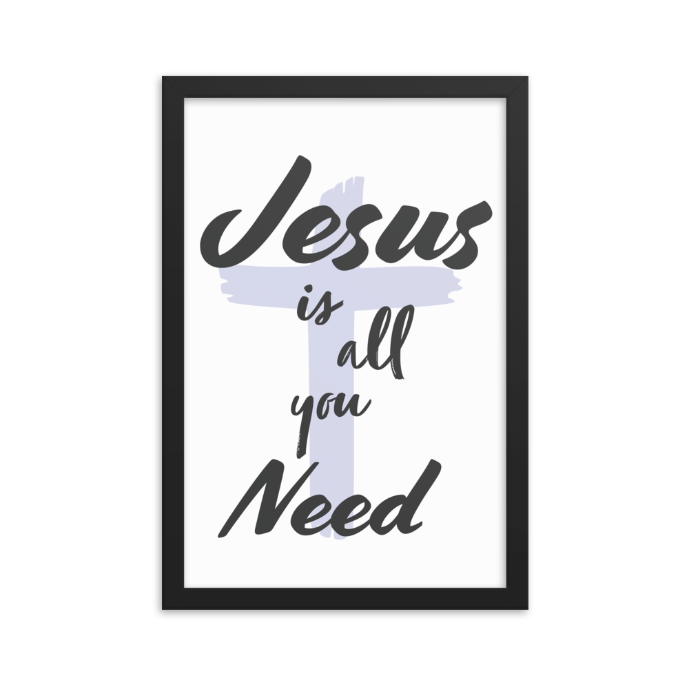 "Jesus is all you need"- Frame (12 X 18 inches)